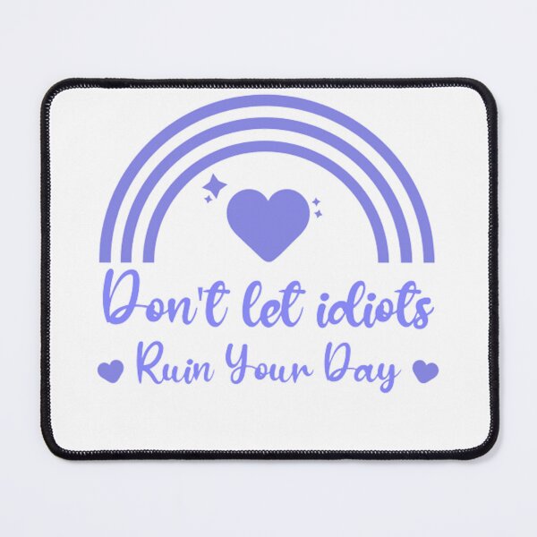 Item preview, Don't let idiots ruin your day designed and sold by justu-.