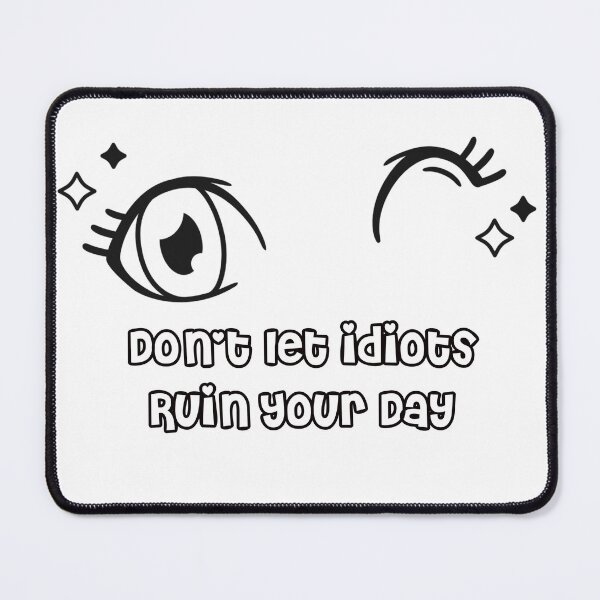 Item preview, Don't let idiots ruin your day designed and sold by justu-.
