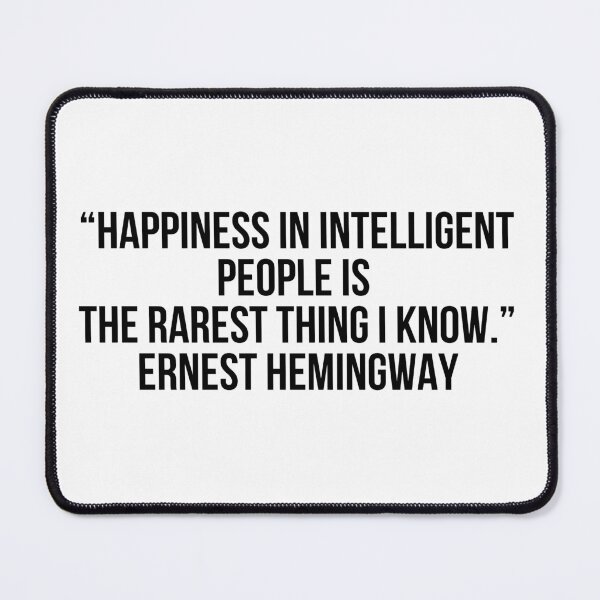 Item preview, “Happiness in intelligent people is the rarest thing I know.”- Ernest Hemingway designed and sold by LiteraryQuotes.