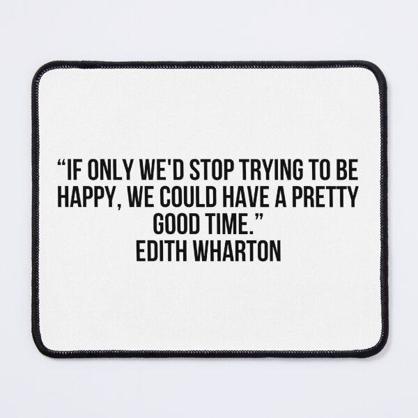 Item preview, “If only we'd stop trying to be happy, we could have a pretty good time.”- Edith Wharton designed and sold by LiteraryQuotes.