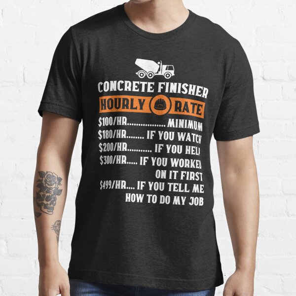 "Concrete Finisher Hourly Rate Gift Funny Concrete Worker" Tshirt for