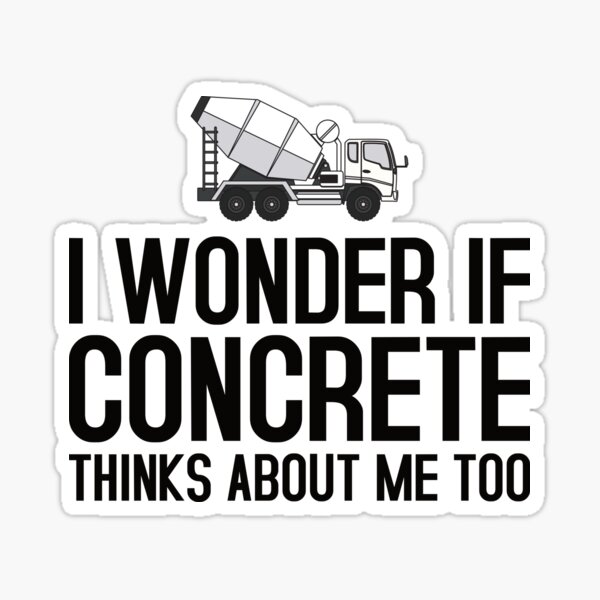"I Wonder If Concrete Thinks About Me Too Road Worker Funny Concrete