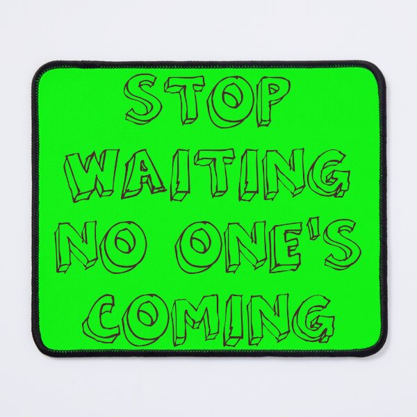 Item preview, STOP WAITING NO ONE'S COMING designed and sold by 1MILLIONPUSHUPS.