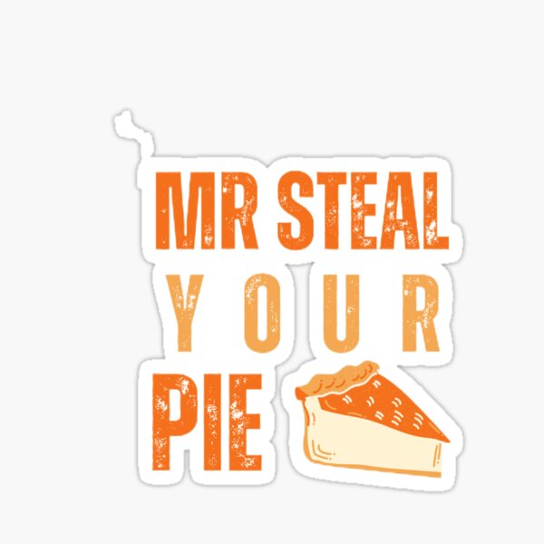 mr steal your pie | steal Sticker