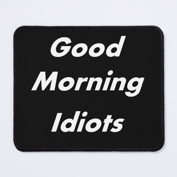 Item preview, Good morning idiots designed and sold by Natsukittyart.