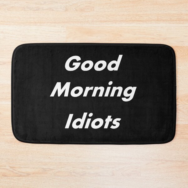 Item preview, Good morning idiots  designed and sold by Natsukittyart.