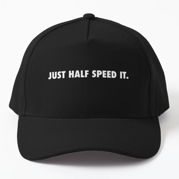Just HALF SPEED IT. Baseball Cap