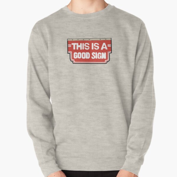 THIS IS A GOOD SIGN Pullover Sweatshirt