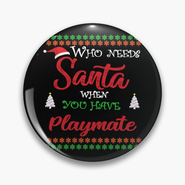 Item preview, Who needs Santa When You Have Playmate designed and sold by diixtarshop.