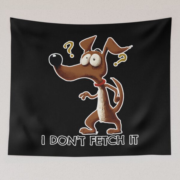 Item preview, I don't fetch it designed and sold by arkantus.