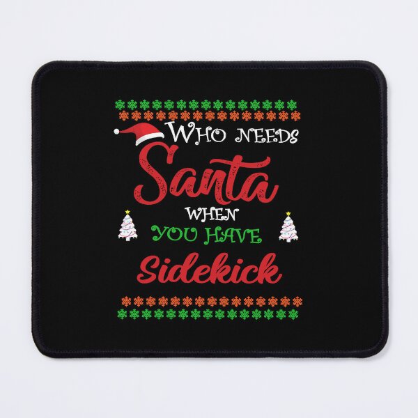 Item preview, Who needs Santa When You Have sidekick designed and sold by diixtarshop.