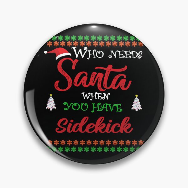 Item preview, Who needs Santa When You Have sidekick designed and sold by diixtarshop.