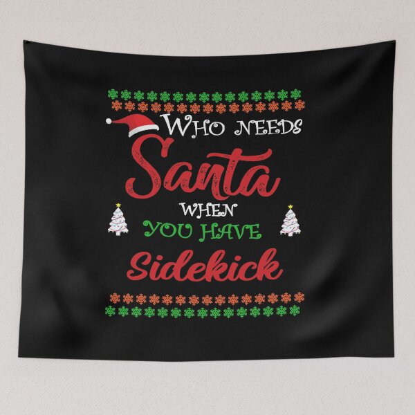 Item preview, Who needs Santa When You Have sidekick designed and sold by diixtarshop.