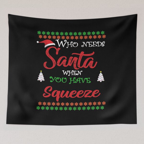 Item preview, Who needs Santa When You Have Squeeze designed and sold by diixtarshop.