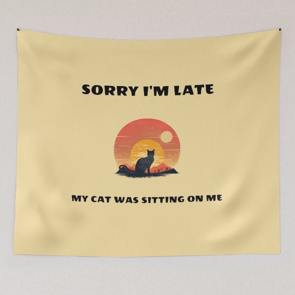 Item preview, Sorry I'm Late my cat was sitting on me designed and sold by The-Artful-Eye.