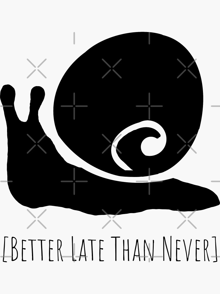 Better Late Than Never Sticker For Sale By Spartan 54 Redbubble 7965