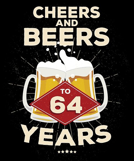 64th-birthday-gift-idea-cheers-and-beers-to-64-years-quote-posters