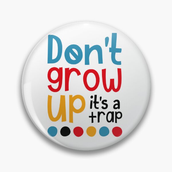 Item preview, Don't Grow Up It's A Trap designed and sold by SpotWarehouse.