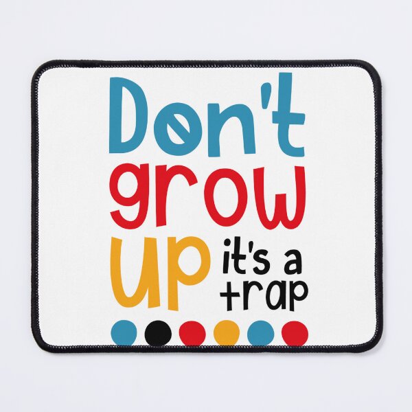 Item preview, Don't Grow Up It's A Trap designed and sold by SpotWarehouse.