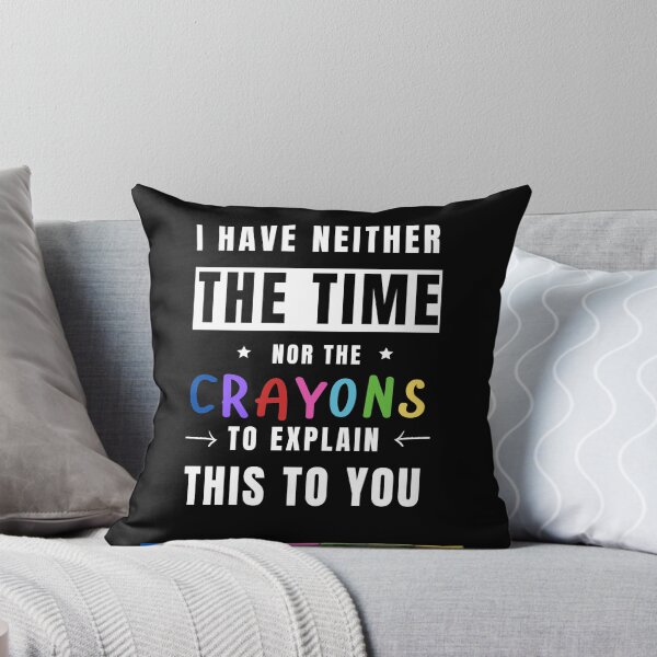 Item preview, I HAVE NEITHER THE TIME NOR CRAYONS TO EXPLAIN THIS TO YOU, FUNNY TIME SAYING, sarcastic saying, sarcasm  designed and sold by Reddiamond3 ⭐⭐⭐⭐⭐.