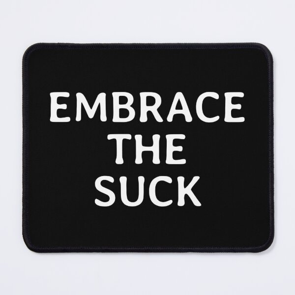 Item preview, Embrace The Suck - Aesthetic Typography Design designed and sold by FunnyHomeQuotes.