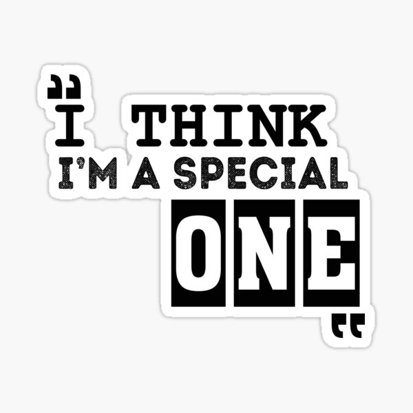 I Think I'm A Special One - black Sticker