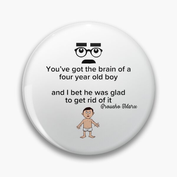Item preview, You've got the brain of a four year boy, Groucho Marx designed and sold by enigma3a.
