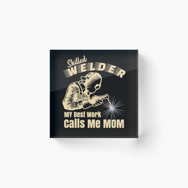 Item preview, Skilled Welder My Best Work Calls Me Mom Welder designed and sold by CharJens.