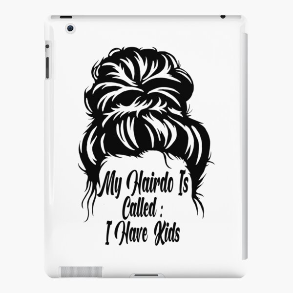 Funda y vinilo para iPad «Mi peinado se llama Tengo hijos Crianza  divertida» de davidesimon | Redbubble