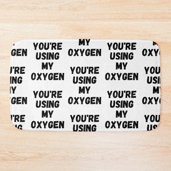 Item preview, You're Using My Oxygen designed and sold by Sammi-Design.