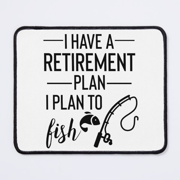 Item preview, Yes I Do Have A Retirement Plan I plan To fish designed and sold by Yourfavshop600.