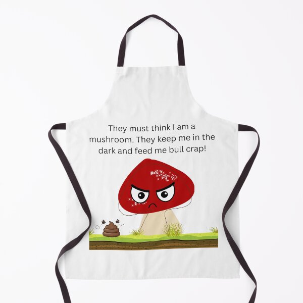 Item preview,  They must think I am a mushroom design. They keep me in the dark and feed me bull crap!  designed and sold by designernurse.