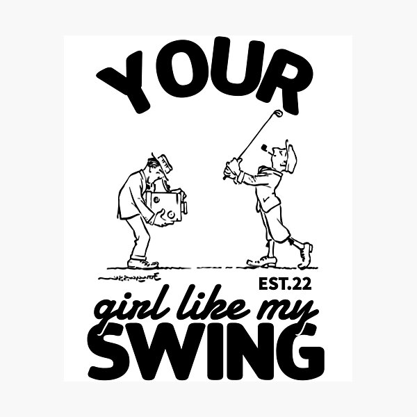 Item preview, YOUR GIRL LIKE MY SWING designed and sold by GAADesignz.