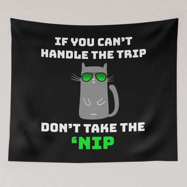 Item preview, If You Can't Handle the Trip Don't Take the Nip Funny Catnip designed and sold by BazaarTrades.