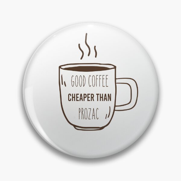 Item preview, Good coffee cheaper than prozac designed and sold by ROFIN.