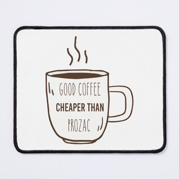 Item preview, Good coffee cheaper than prozac designed and sold by ROFIN.