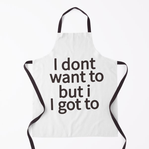 Item preview, I don't want to but I got to designed and sold by Artistkhg.