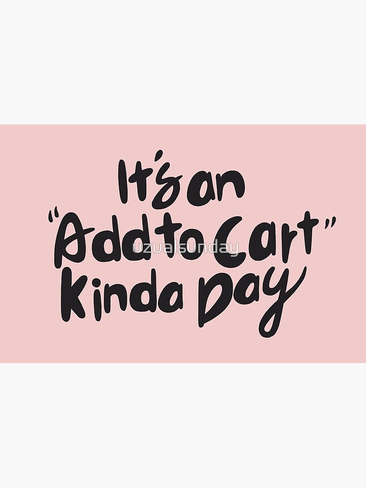 it's add to cart kinda day by uzualsunday