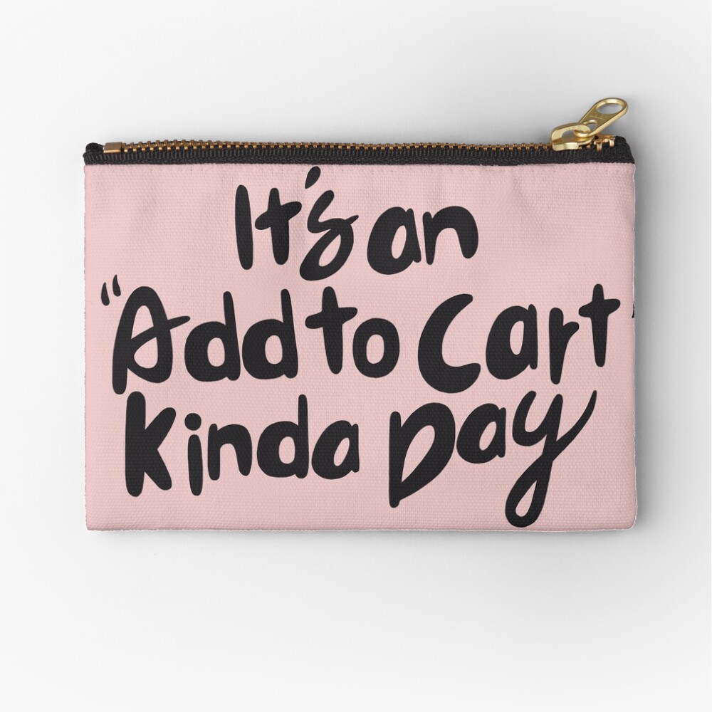 it's add to cart kinda day Zipper Pouch