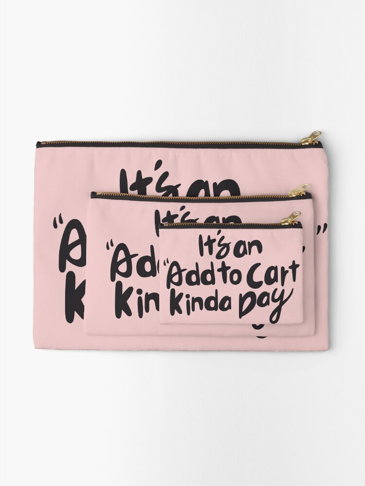 Alternate view of it's add to cart kinda day Zipper Pouch