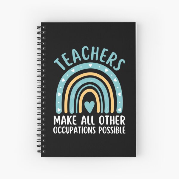 Teachers make all other occupations possible - teaching quote - teachers day Spiral Notebook