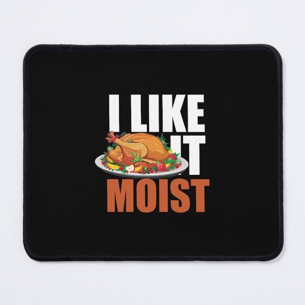 Item preview, I Like It Moist - Thanksgiving Turkey Fall Autumn Holiday designed and sold by Ambilart1.