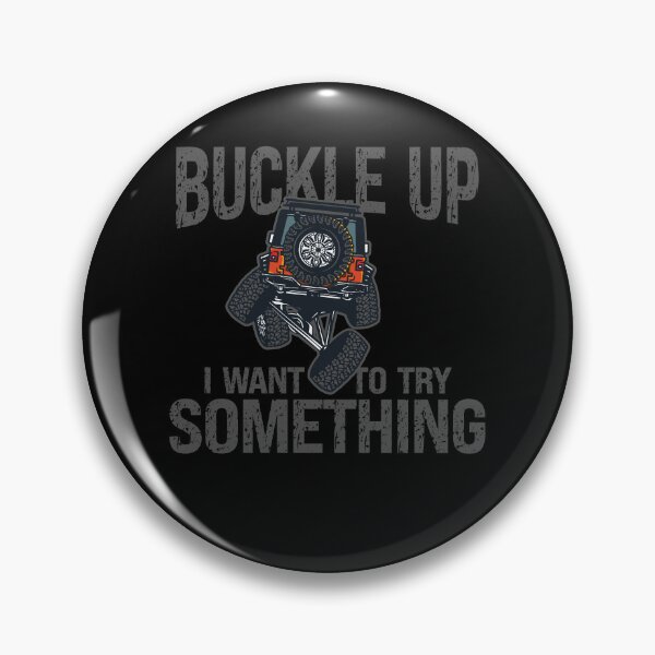 Item preview, Funny Buckle Up I Want To Try Something Offroad 4x4 Recovery designed and sold by JasKei-Designs.