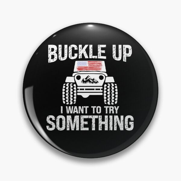 Item preview, Funny Buckle Up I Want To Try Something Offroad 4x4 Recovery designed and sold by JasKei-Designs.