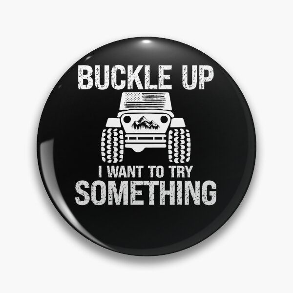 Item preview, Funny Buckle Up I Want To Try Something Offroad 4x4 Recovery designed and sold by JasKei-Designs.