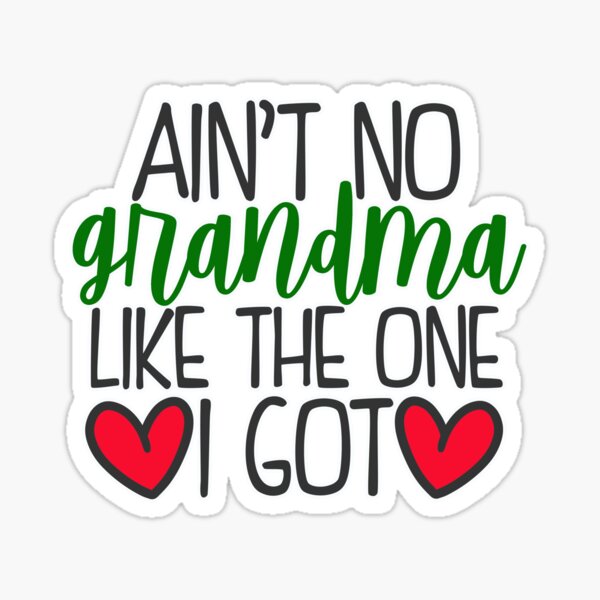 Ain't no grandma like the one I got Sticker