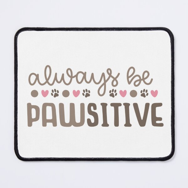 Item preview, Always Be Pawsitive designed and sold by SpotWarehouse.