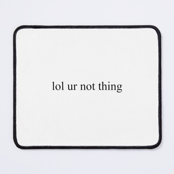 Item preview, lol ur not thing designed and sold by rynbower.