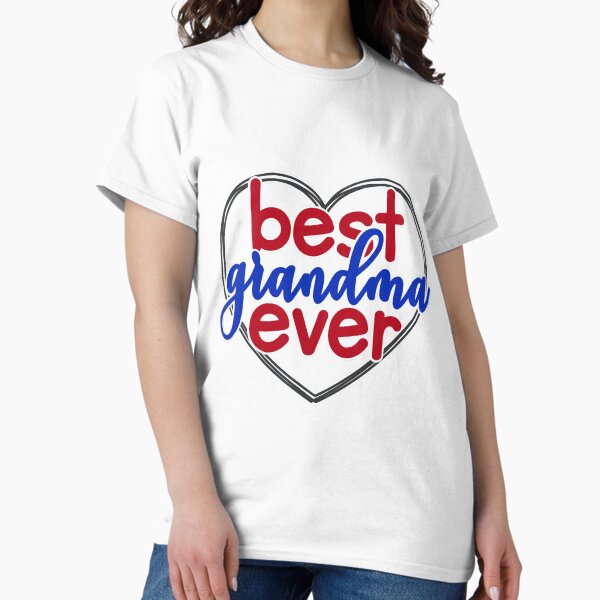 Best grandma ever! Classic T-Shirt