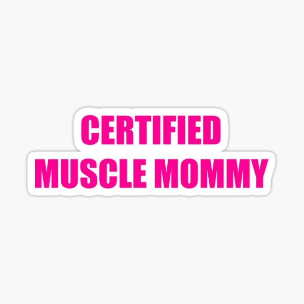 Certified Muscle Mommy Sticker for Sale by lizlizardo